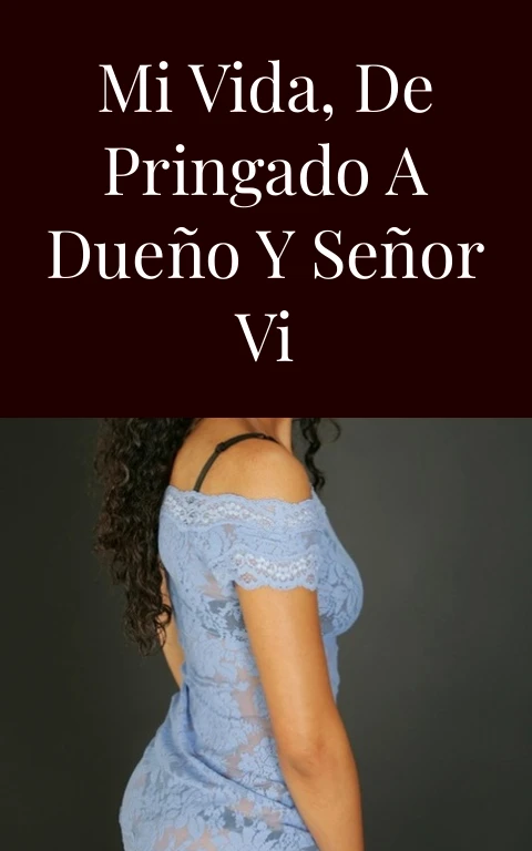 Mi vida, de pringado a dueño y señor VI