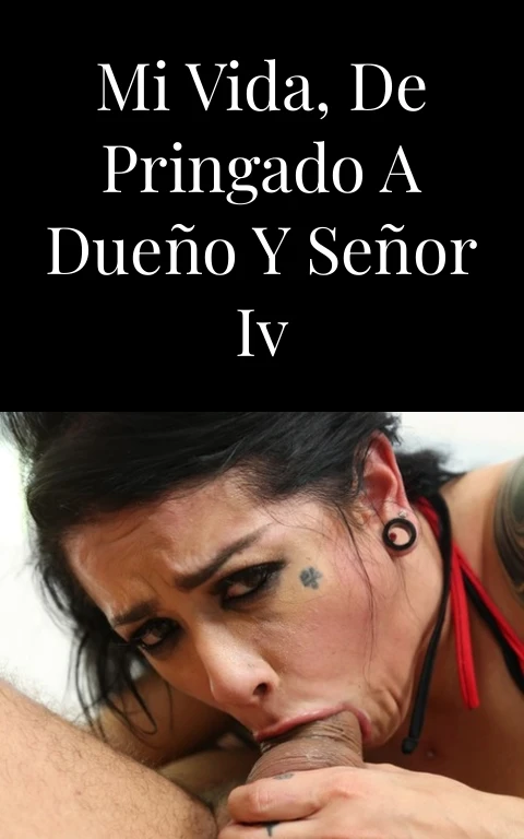 Mi vida, de pringado a dueño y señor IV
