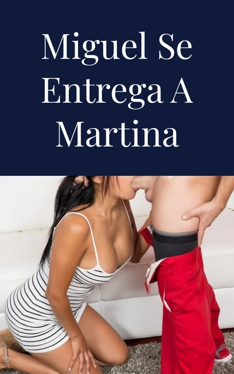 Miguel se entrega a Martina