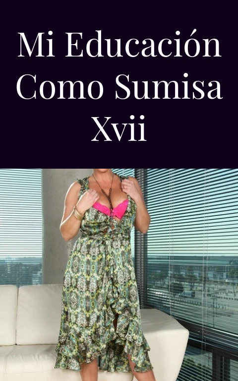 Mi educación como sumisa XVII