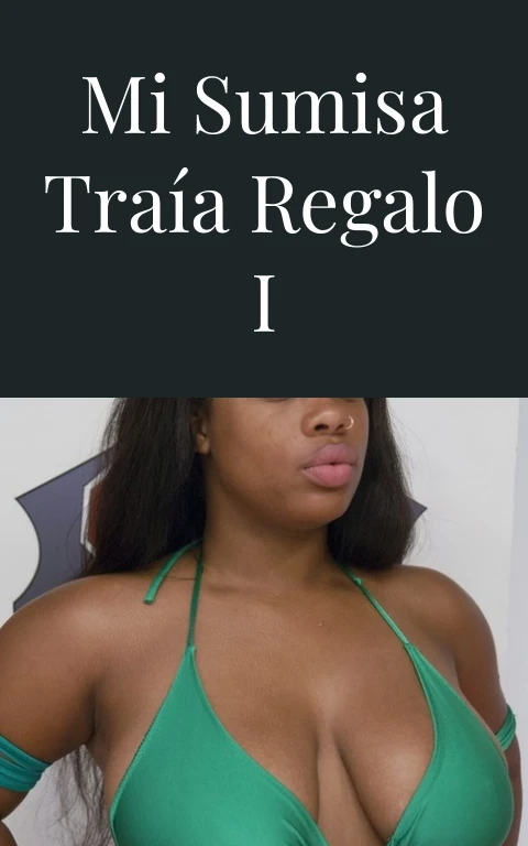 Mi sumisa traía regalo I