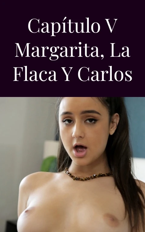 Capítulo V Margarita, La Flaca y Carlos