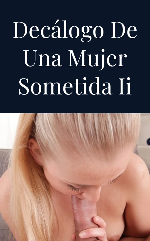 Decálogo de una mujer sometida II