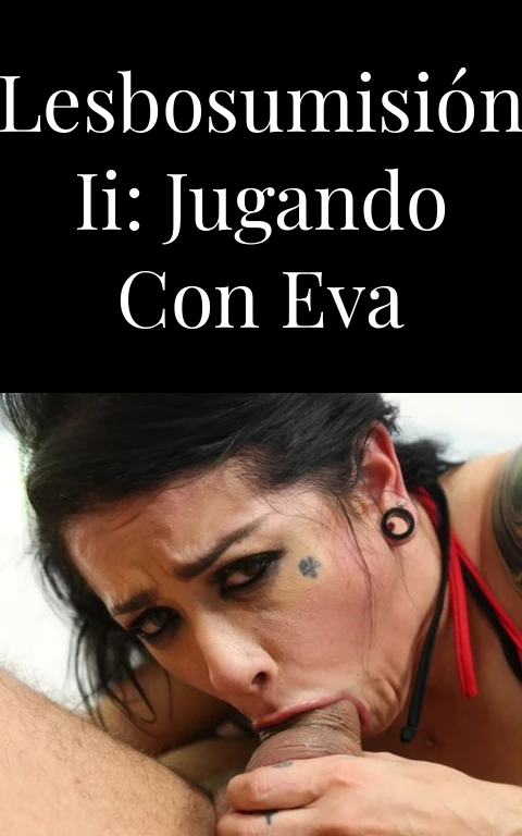 Lesbosumisión II: Jugando con Eva