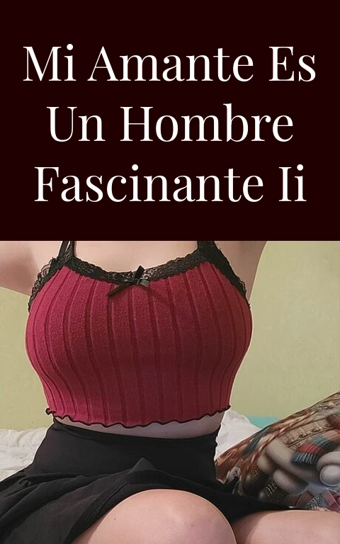 Mi amante es un hombre fascinante II
