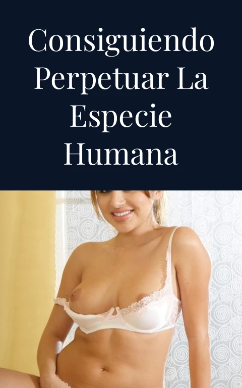 Consiguiendo perpetuar la especie humana