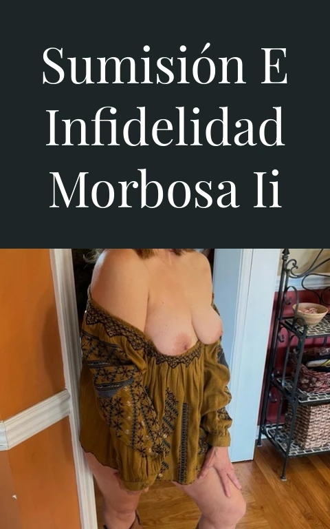 Sumisión e infidelidad morbosa II