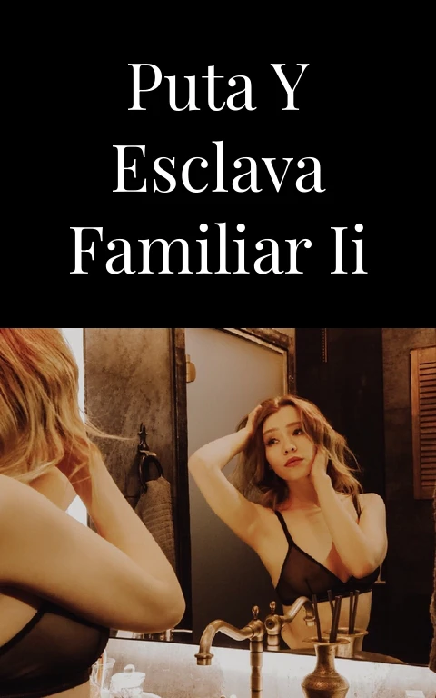 Puta y esclava familiar II