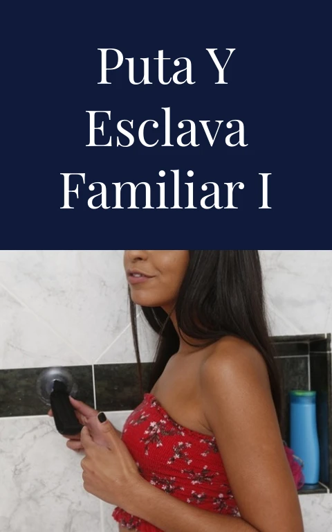 Puta y esclava familiar I