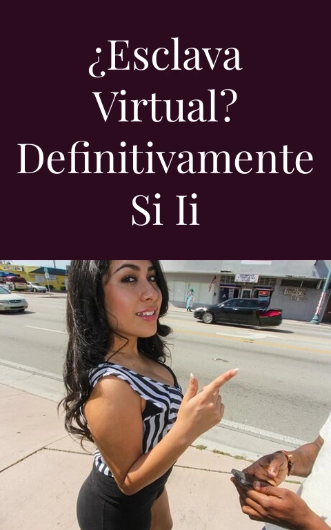 ¿Esclava virtual? definitivamente si II