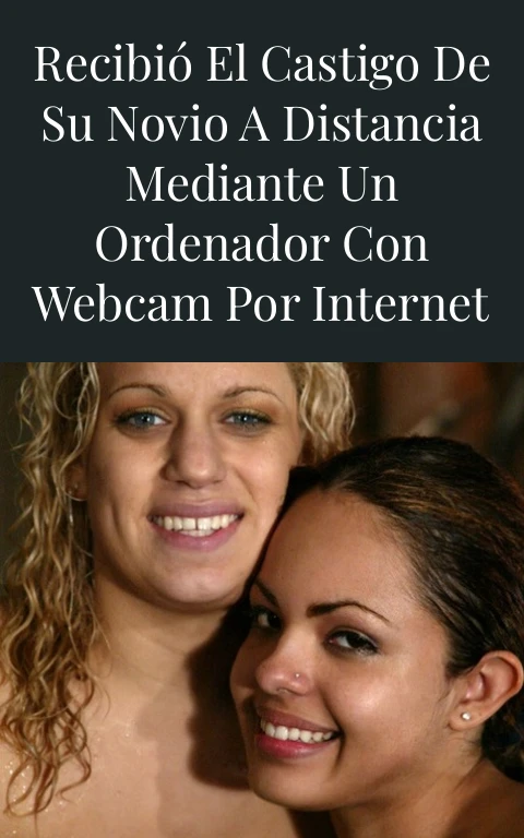 Recibió el castigo de su novio a distancia mediante un ordenador con webcam por internet