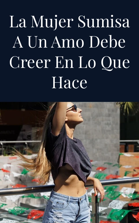 La mujer sumisa a un amo debe creer en lo que hace