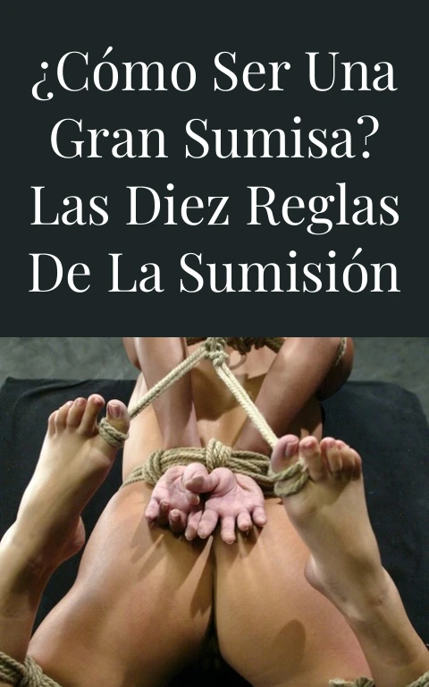 ¿Cómo ser una gran sumisa? Las diez reglas de la sumisión