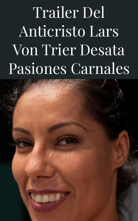 Trailer del Anticristo Lars von Trier Desata Pasiones Carnales