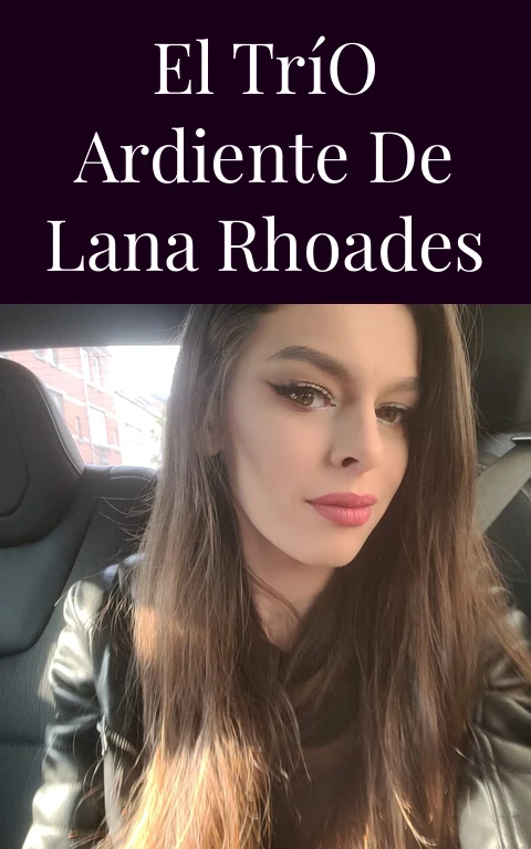 El Trío Ardiente de Lana Rhoades