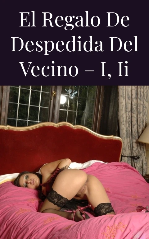 El regalo de despedida del vecino – I, II