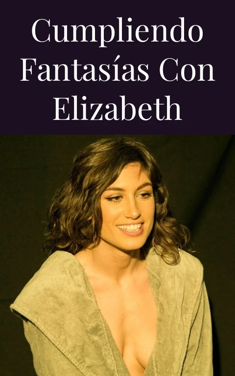 Cumpliendo fantasías con Elizabeth