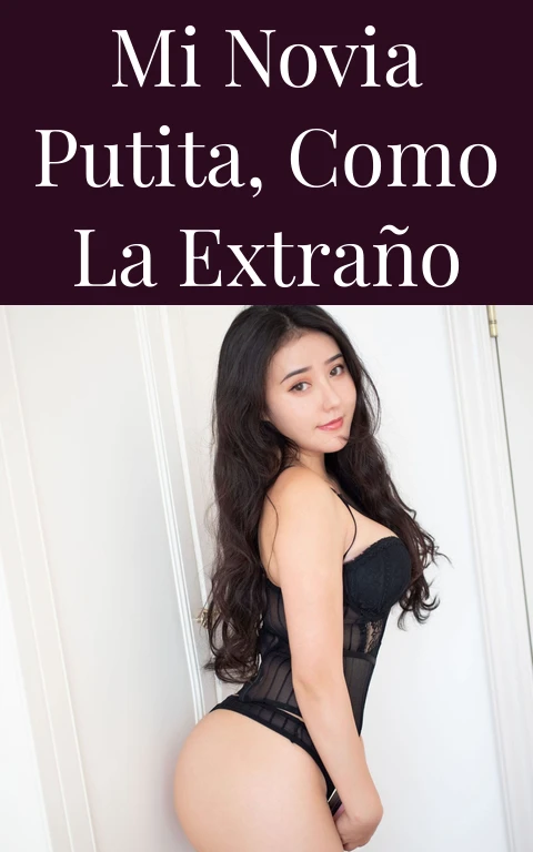 Mi novia putita, como la extraño