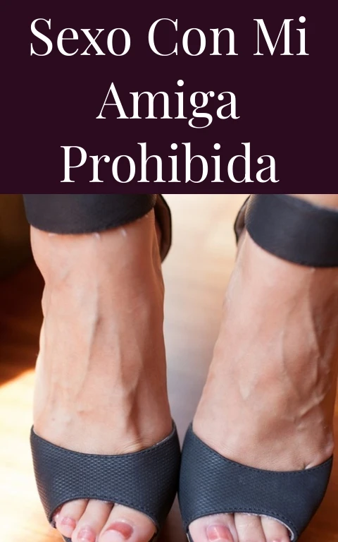 Sexo con mi amiga prohibida