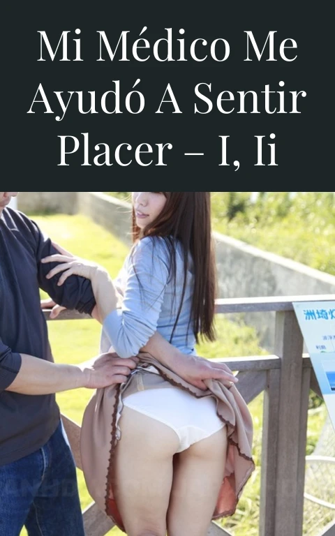 Mi médico me ayudó a sentir placer – I, II