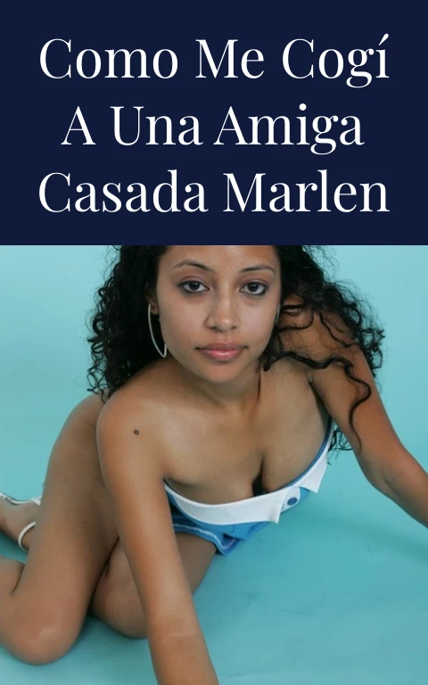 Como me cogí a una amiga casada Marlen
