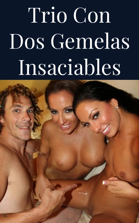 Trio con Dos Gemelas Insaciables