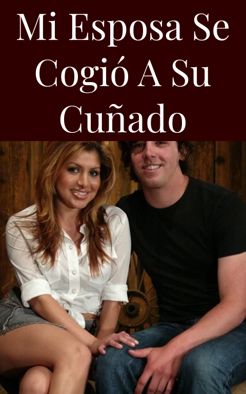 Mi esposa se cogió a su cuñado