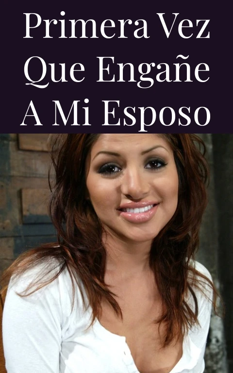 Primera vez que engañe a mi esposo