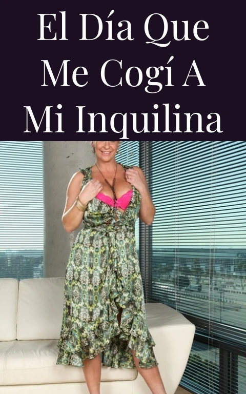 El día que me cogí a mi inquilina