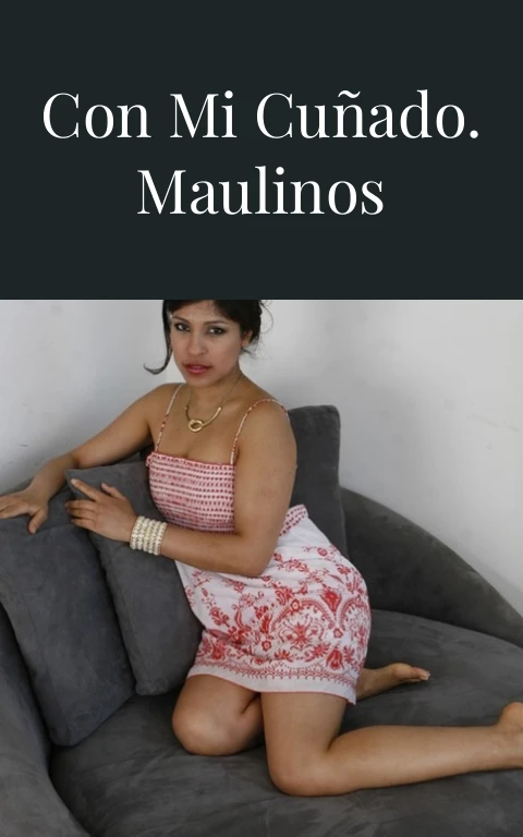 Siendo infiel con mi cuñado. Maulinos infieles