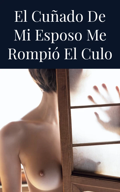 El cuñado de mi esposo me rompió el culo