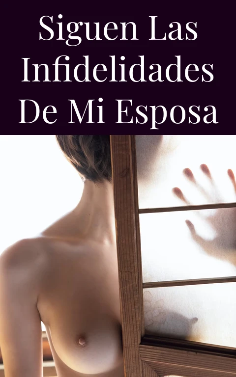 Siguen las infidelidades de mi esposa