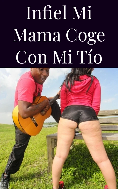 Infiel mi mama coge con mi tío