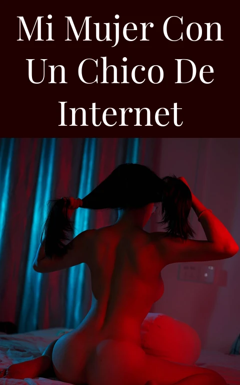 Mi mujer con un chico de internet