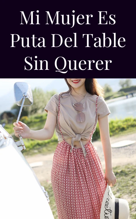 Mi mujer es puta del table sin querer
