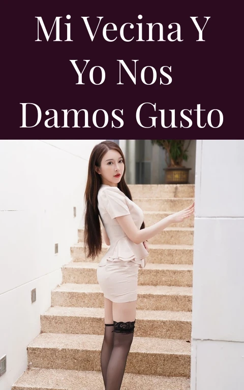 Mi vecina y yo nos damos gusto