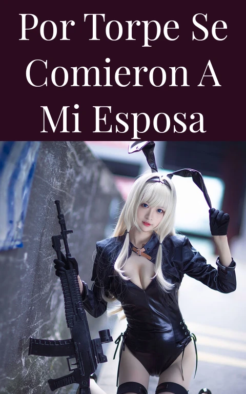 Por torpe se comieron a mi esposa
