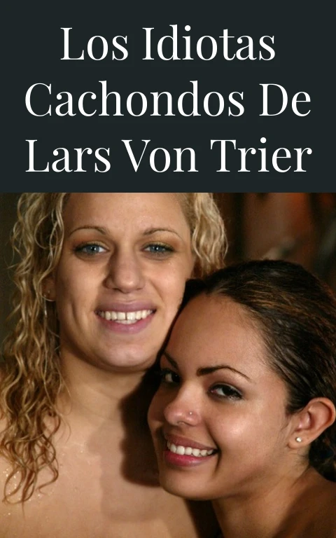 Los Idiotas Cachondos de Lars von Trier