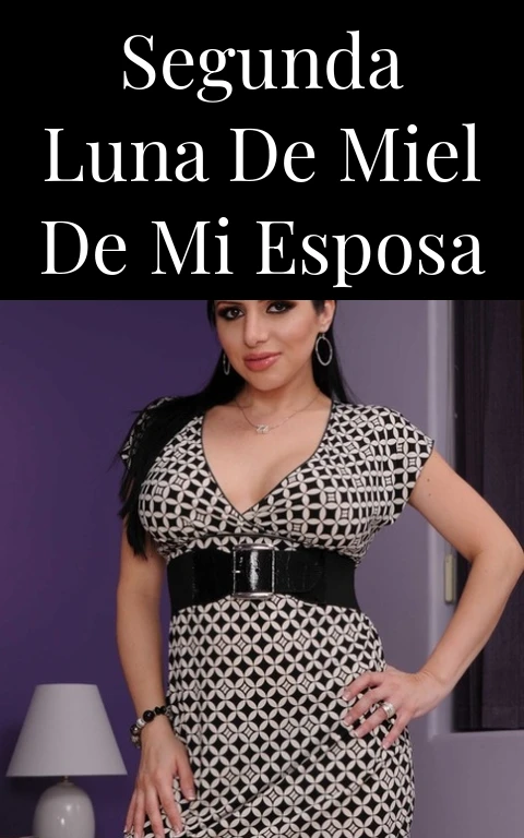 Segunda luna de miel de mi esposa