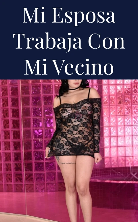 Mi esposa trabaja con mi vecino