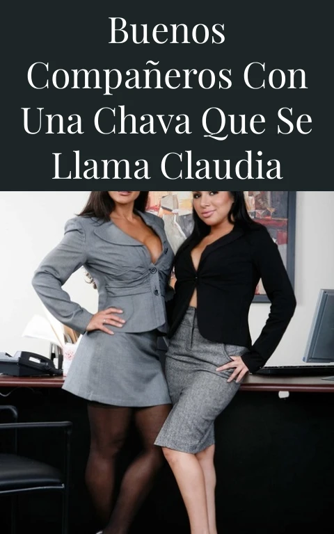 Buenos compañeros con una chava que se llama Claudia