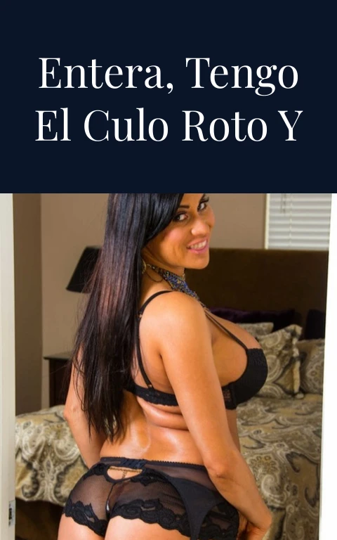 Metemela entera, tengo el culo roto y acostumbrado