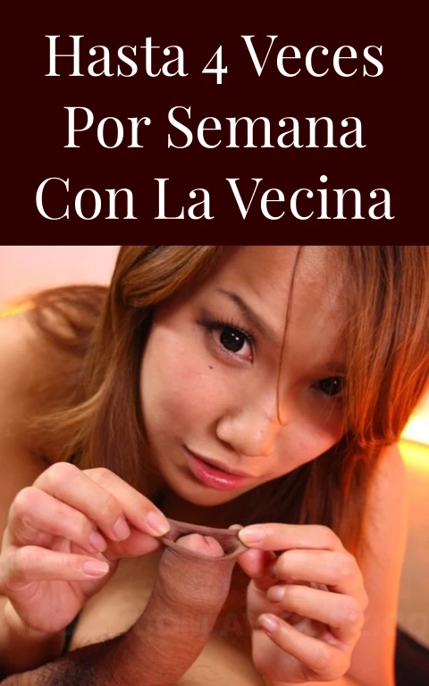 Hasta 4 veces por semana con la vecina