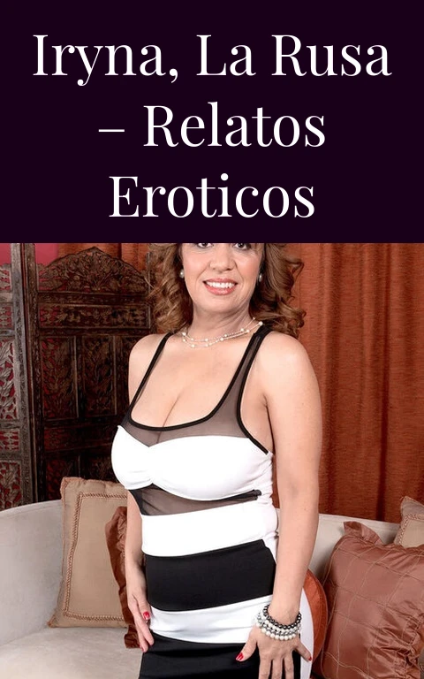 Iryna, la rusa – Relatos eroticos