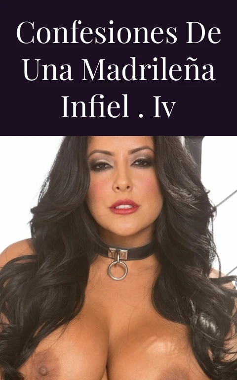 Confesiones de una madrileña infiel . iv