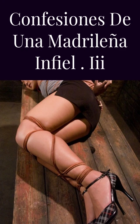 Confesiones de una madrileña infiel . iii