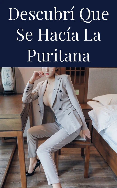 Descubrí que se hacía la puritana