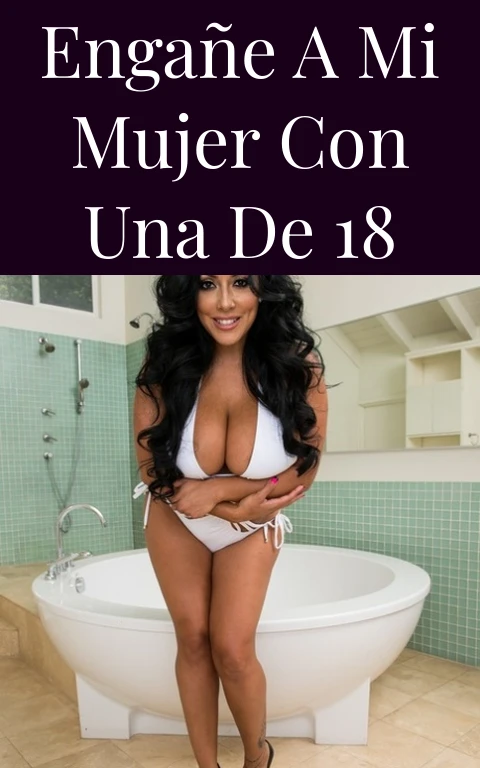 Engañe a mi mujer con una de 18