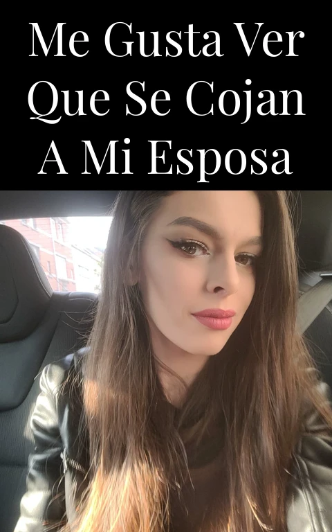 ME GUSTA VER QUE SE COJAN A MI ESPOSA