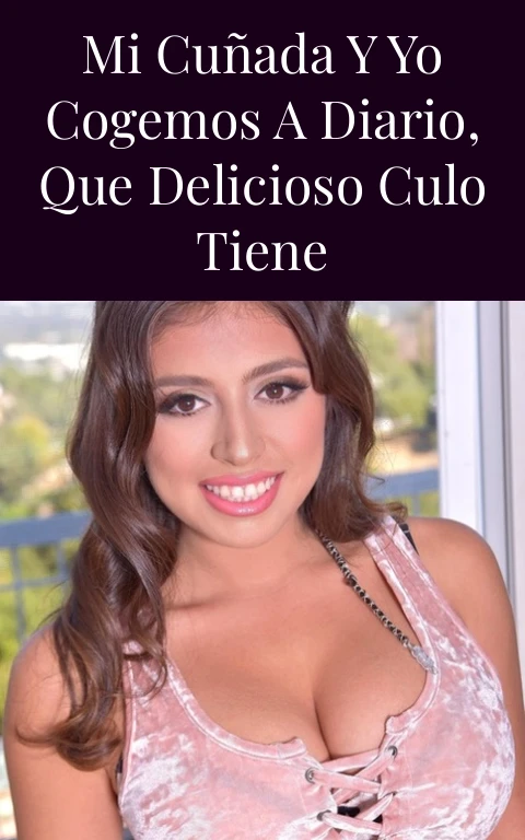 Mi cuñada y yo cogemos a diario, que delicioso culo tiene